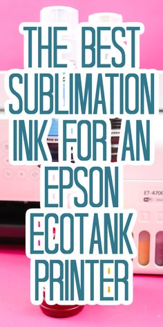 the best sublimation ink for an epson ecotank printer