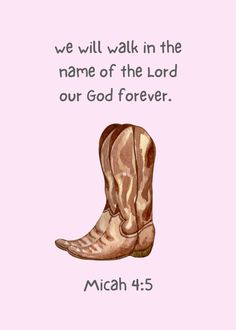 a cowboy boot with the words, we will walk in the name of the lord our god