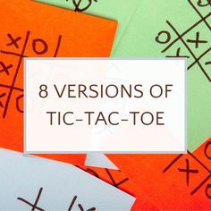 the words 8 versions of tic - tac - toe on top of colorful papers