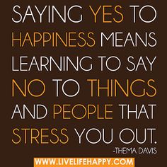 Saying yes to happiness means learning to say no to things and people that stress you out. Positiva Ord, Happiness Meaning, Fina Ord, Learning To Say No, Someecards, Great Quotes, Mantra