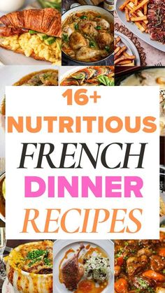 a collage of photos with the words, 16 nutritious french dinner recipes