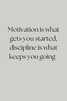 an image with the words motivation is what gets you started, discipline is what keeps you going