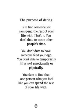 a poem written in black and white that says, the purpose of dating is to find someone