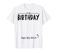 it's my birthday sign my shirt funny t - shirt for men and women