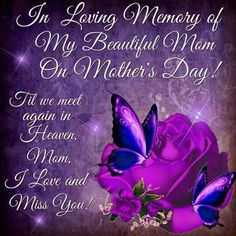 a purple rose and butterflies with the words in loving memory of my beautiful mom on mother's day