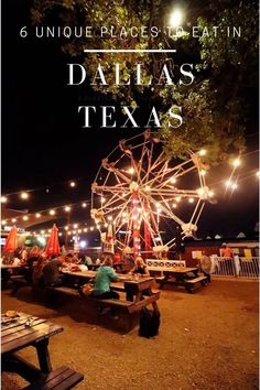 a ferris wheel in the middle of a park at night with text overlay reading 6 unique places to eat in dallas texas