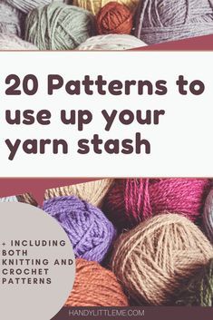 yarn balls with the words 20 patterns to use up your yarn stash