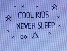 the words cool kids never sleep are written on a screen