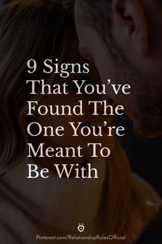 a man and woman kissing with the words 9 signs that you've found the one you're meant to be with