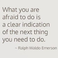 a quote on what you are afraid to do is a clear indication of the next thing you need to do