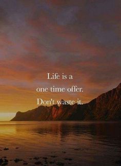 a sunset with the words life is a one time offer don't waste it