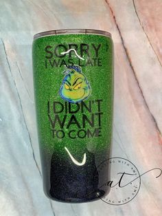 a green and black tumbler with the words sorry we are i didn't want to come