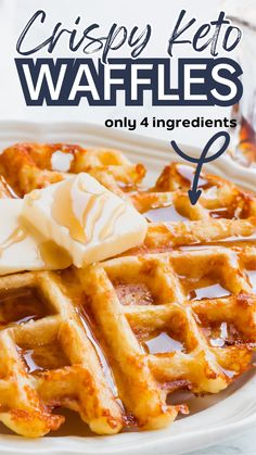 waffles on a plate with butter and syrup in the background text reads crispy keto waffles only 4 ingredients