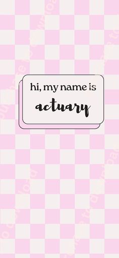 a pink checkered background with the words'hi, my name is actual '