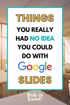 there is a sign that says things you really had no idea you could do with google slides