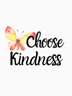 the words choose kindness written in black ink on a white background with an orange butterfly