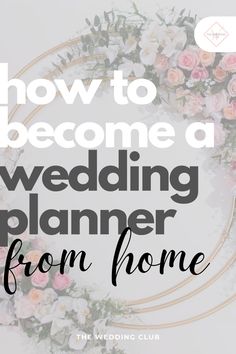 a floral wreath with the words how to become a wedding planner from home on it