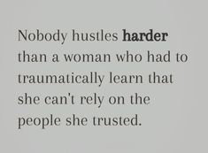 an image of a quote from the book nobody hustles harder than a woman who had to traunateally learn that she can't rely on the people she trustsed