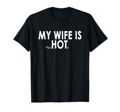 a black t - shirt with the words my wife is hot in white on it