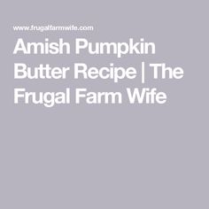 an amish pumpkin butter recipe with the frugal farm wife logo on it