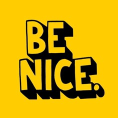 the words be nice written in black on a yellow background