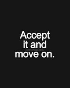 the words accept it and move on