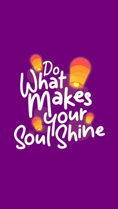 the words do what makes your soul shine in white letters on a purple background with orange and