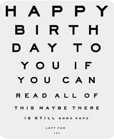 the words happy birthday day to you if you can read all of this may be there