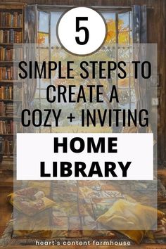 a room with bookshelves and the words 5 simple steps to create a cozy + inviting home library