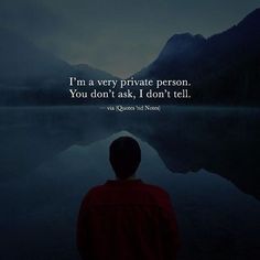 a person standing in front of a body of water with the words i'm a very private person you don't ask, i don't tell