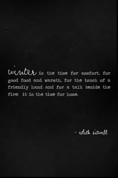 an old black and white photo with a quote on it that reads winter is time for comfort for good food and warmth for the touch of a friendly hand