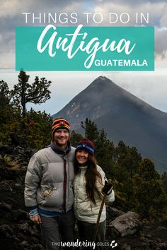 two people standing on top of a mountain with the words things to do in quitgua guatemala