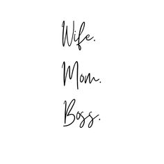 the words wife, mom and boss written in cursive writing on a white background