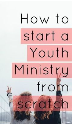 two girls with their hands up and the words how to start a youth ministry from scratch