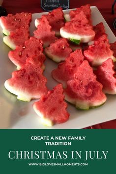 watermelon cut into pieces on a plate with the words create a new family traditional christmas in july