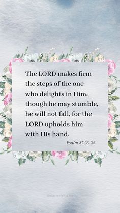 the lord makes him the steps of the one who delights in him though he may stumble, he will not fall for the lord