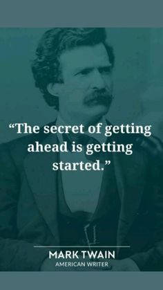 mark twain quote about getting ahead is getting started, the secret of getting ahead is getting started