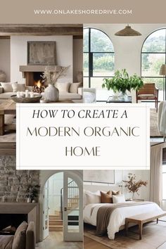 a collage of photos with the words how to create a modern organic home