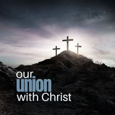 two crosses on top of a hill with the words our union with christ