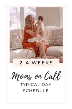 a woman sitting on a couch holding a baby in her arms with the text, 2 - 4 weeks moms on call typical day schedule