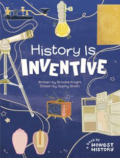 a book cover for history is inventive written by brooke knight drawn by spry smith