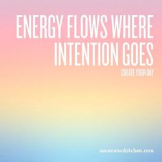 the words energy flows where intention goes create your day are in white on a pastel background