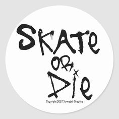 the word skate or die written in black ink on a white round sticker that says,