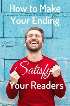 a man with his hands up and the words how to make your ending satisfy your readers