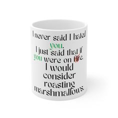 a coffee mug with the words i never said i had you, just said that if you were on world consider roasting marshmallows