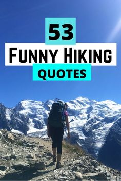 a person hiking up a mountain with the words 53 funny hiking quotes