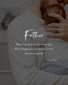 a man holding a baby in his arms with the caption, father may every drop of your sweat that fell in bringing me up, become a river for you in idaho