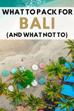 an aerial view of the beach with text overlay that reads what to pack for bali and what not to