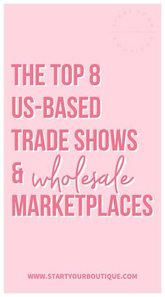 the top 8 us - based trade shows and wholesale marketplaces on pink background with text overlay