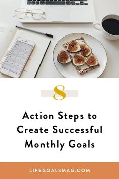 a laptop, coffee cup and plate with food on it next to the words action steps to create successful goals